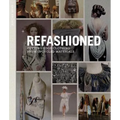 Refashioned: Cutting-Edge Clothing from Upcycled Materials - Hardcover