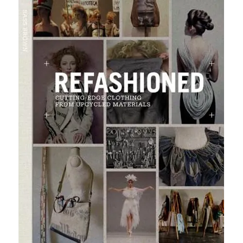 Refashioned: Cutting-Edge Clothing from Upcycled Materials - Hardcover