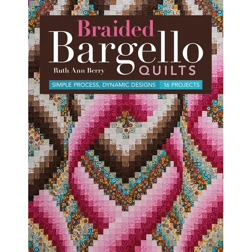 Braided Bargello Quilts: Simple Process, Dynamic Designs - 16 Projects - Paperback