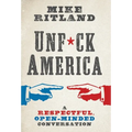 Unfuck America: A Respectful, Open-Minded Conversation - Hardcover