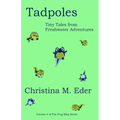 Tadpoles: Tiny Tales from Freshwater Adventures - Paperback