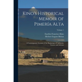 Kino's Historical Memoir of Pimería Alta: A Contemporary Account of the Beginnings of California, Sonora, and Arizona; Volume 1