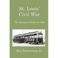 St. Louis' Civil War: The Streetcar Strike of 1900
