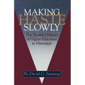 Making Haste Slowly: The Troubled History of Higher Education in Mississippi