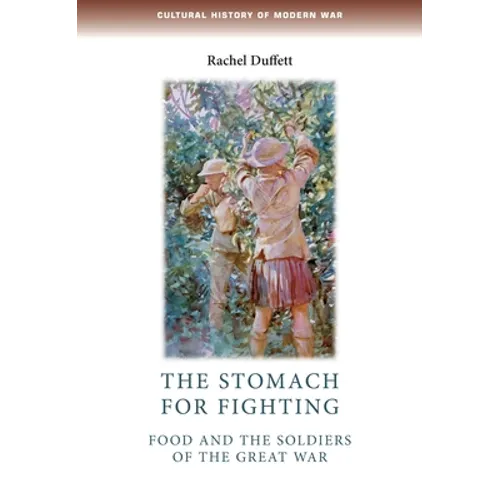 The Stomach for Fighting: Food and the Soldiers of the Great War
