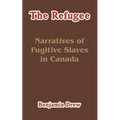 The Refugee: Narratives of Fugitive Slaves in Canada