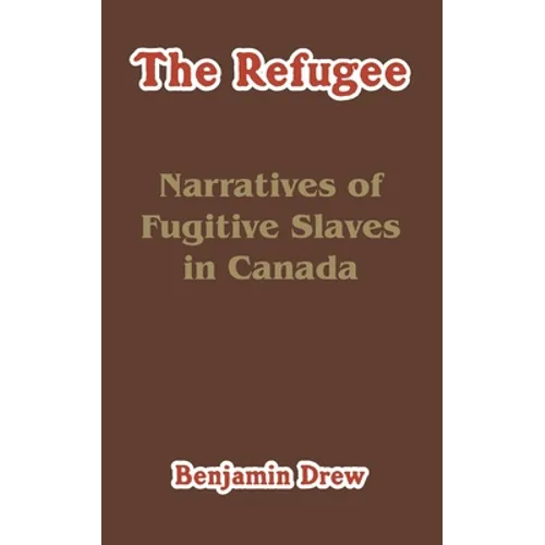 The Refugee: Narratives of Fugitive Slaves in Canada