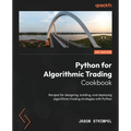 Python for Algorithmic Trading Cookbook: Recipes for designing, building, and deploying algorithmic trading strategies with Python - Paperback