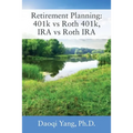 Retirement Planning: 401k vs Roth 401k, IRA vs Roth IRA - Paperback