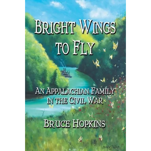 Bright Wings to Fly: An Appalachian Family in the Civil War
