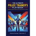The Ultimate Police Trainer's Playbook: Mastering Impactful Openers and Lasting Closers in Training - Paperback