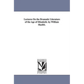 Lectures On the Dramatic Literature of the Age of Elizabeth. by William Hazlitt.