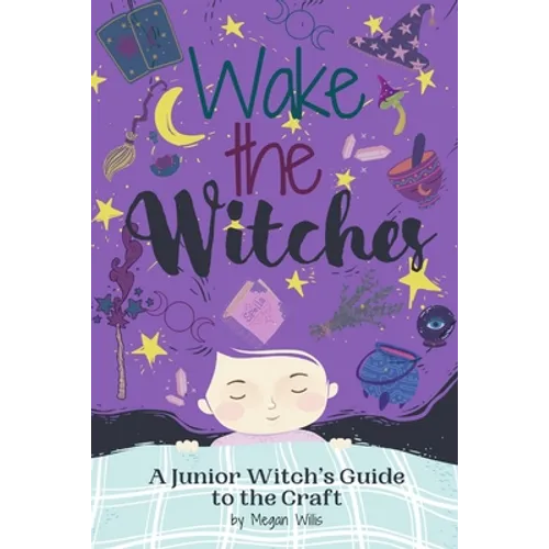 Wake the Witches: A Junior Witch's Guide to the Craft - Paperback