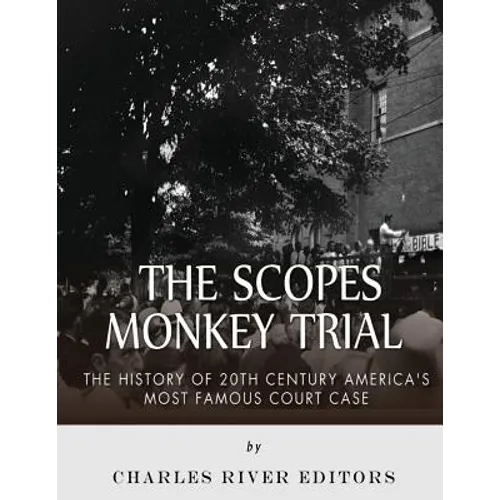 The Scopes Monkey Trial: The History of 20th Century America's Most Famous Court Case