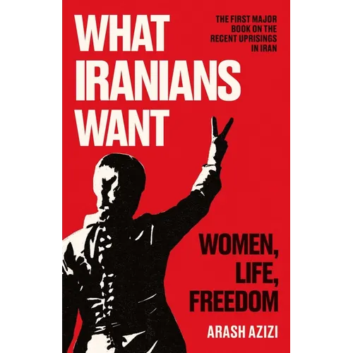What Iranians Want: Women, Life, Freedom - Hardcover