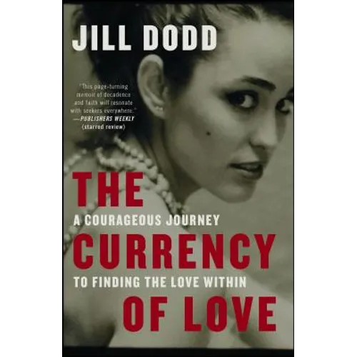 The Currency of Love: A Courageous Journey to Finding the Love Within - Paperback
