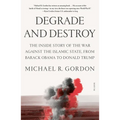 Degrade and Destroy: The Inside Story of the War Against the Islamic State, from Barack Obama to Donald Trump