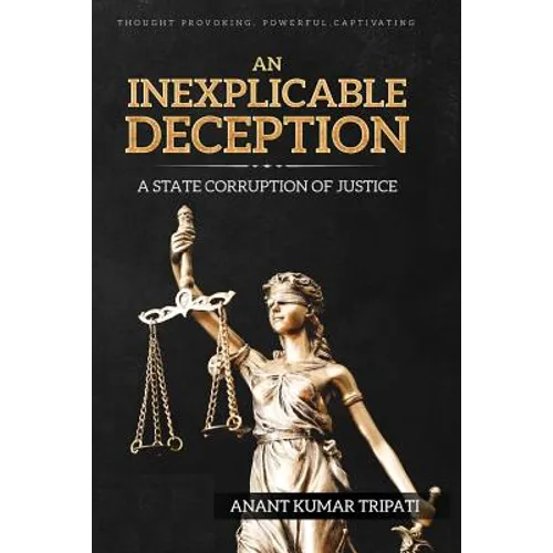 An Inexplicable Deception: A State Corruption of Justice - Paperback
