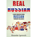 Real Russian: Learn How to Speak Conversational Russian Through Dialogues - Paperback