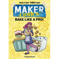 Maker Comics: Bake Like a Pro! - Paperback