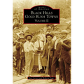 Black Hills Gold Rush Towns: Volume II