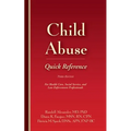 Child Abuse Quick Reference 3e: For Health Care, Social Service, and Law Enforcement Professionals - Paperback
