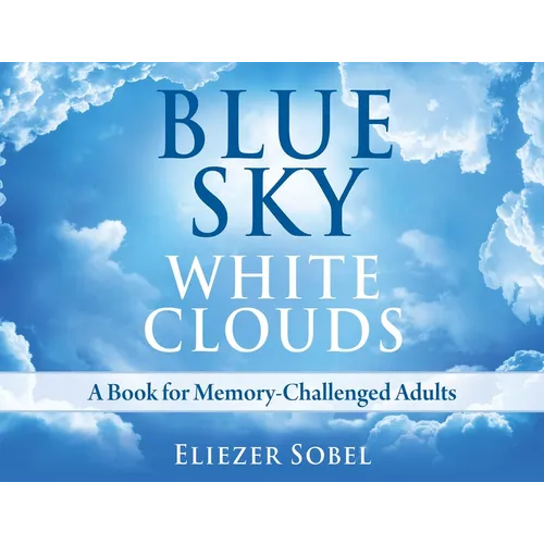 Blue Sky, White Clouds: A Book for Memory-Challenged Adults - Hardcover