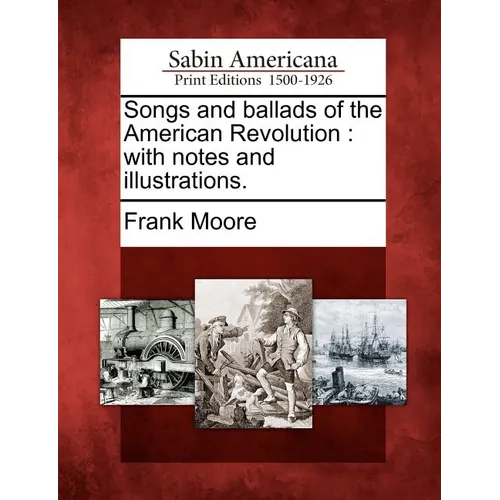 Songs and Ballads of the American Revolution: With Notes and Illustrations.