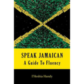 Speak Jamaican: A Guide To Fluency - Paperback