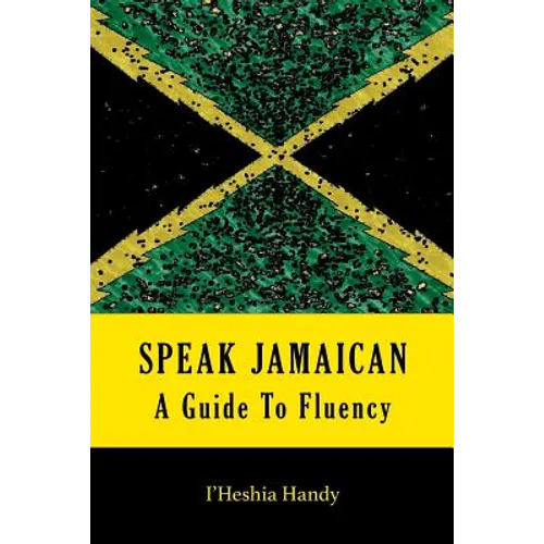 Speak Jamaican: A Guide To Fluency - Paperback