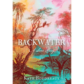 Backwater: A Love Story - Hardcover