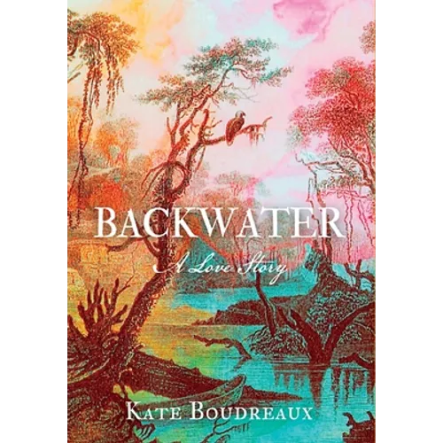 Backwater: A Love Story - Hardcover