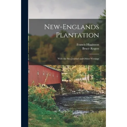 New-Englands Plantation: With the Sea Journal and Other Writings