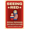 Seeing Red: Russian Propaganda and American News - Paperback