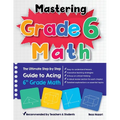 Mastering Grade 6 Math: The Ultimate Step by Step Guide to Acing 6th Grade Math - Paperback