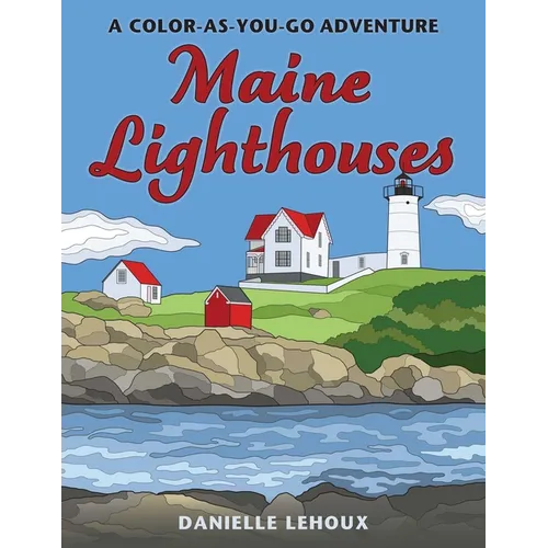 Maine Lighthouses: A Color-As-You-Go Adventure