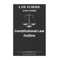 Law School Study Guides: Constitutional Law Outline - Paperback