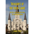 Treasures of the Vieux Carre: Ten Self-Guided Walking Tours of the French Quarter