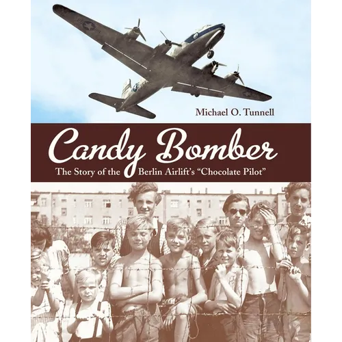 Candy Bomber: The Story of the Berlin Airlift's Chocolate Pilot