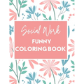 Social Work Funny Coloring Book: Self Care for Social Workers - Paperback