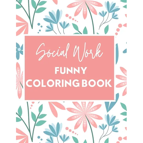 Social Work Funny Coloring Book: Self Care for Social Workers - Paperback