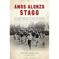 Amos Alonzo Stagg: College Football's Man in Motion