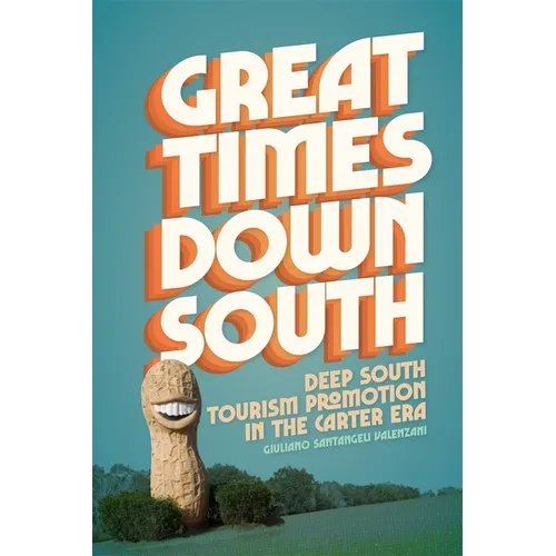 Great Times Down South: Deep South Tourism Promotion in the Carter Era