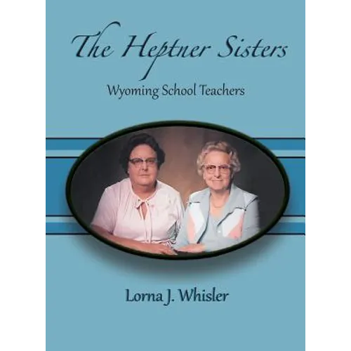 The Heptner Sisters: Wyoming Schoolteachers