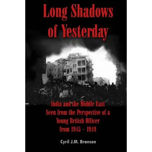 Long Shadows of Yesterday: India and the Middle East Seen from the Perspective of a Young British Officer from 1945-1949
