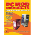 PC Mod Projects: Cool It! Light It! Morph It! - Paperback
