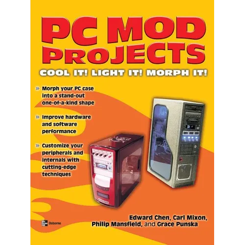 PC Mod Projects: Cool It! Light It! Morph It! - Paperback