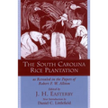The South Carolina Rice Plantation: As Revealed in the Papers of Robert F.W. Allston