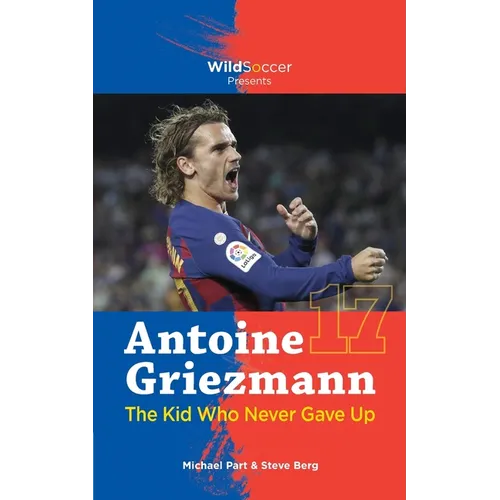 Antoine Griezmann the Kid Who Never Gave Up - Paperback