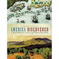America Discovered: A Historical Atlas of North American Exploration - Paperback
